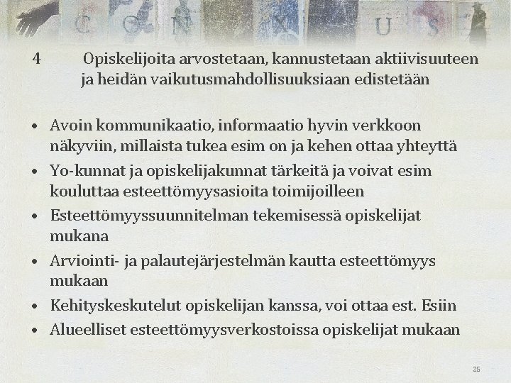 4 Opiskelijoita arvostetaan, kannustetaan aktiivisuuteen ja heidän vaikutusmahdollisuuksiaan edistetään • Avoin kommunikaatio, informaatio hyvin