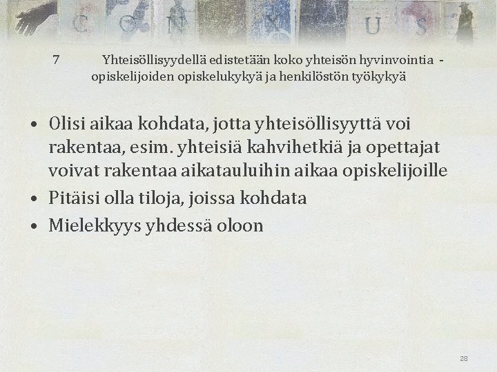 7 Yhteisöllisyydellä edistetään koko yhteisön hyvinvointia opiskelijoiden opiskelukykyä ja henkilöstön työkykyä • Olisi aikaa