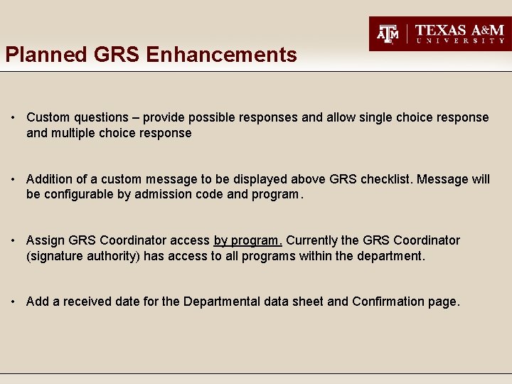 Planned GRS Enhancements • Custom questions – provide possible responses and allow single choice