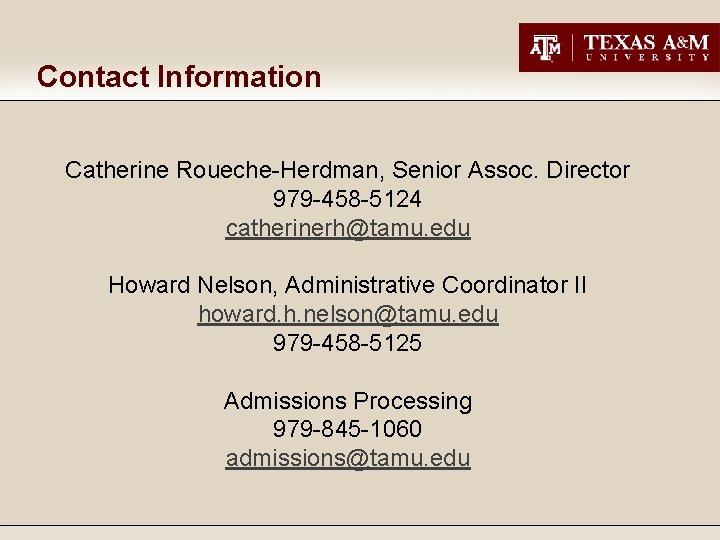 Contact Information Catherine Roueche-Herdman, Senior Assoc. Director 979 -458 -5124 catherinerh@tamu. edu Howard Nelson,