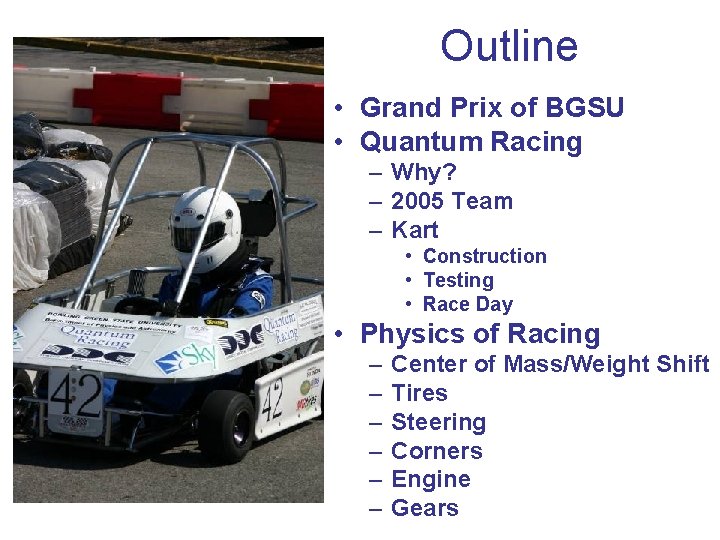 Outline • Grand Prix of BGSU • Quantum Racing – Why? – 2005 Team