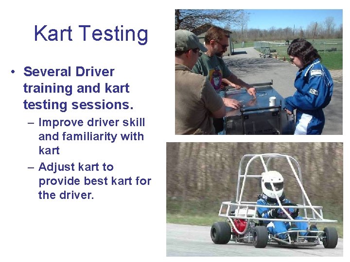 Kart Testing • Several Driver training and kart testing sessions. – Improve driver skill