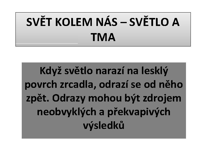 SVĚT KOLEM NÁS – SVĚTLO A TMA Když světlo narazí na lesklý povrch zrcadla,