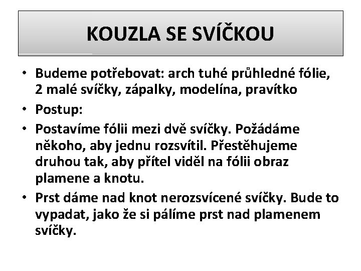 KOUZLA SE SVÍČKOU • Budeme potřebovat: arch tuhé průhledné fólie, 2 malé svíčky, zápalky,