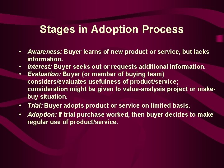 Stages in Adoption Process • Awareness: Buyer learns of new product or service, but