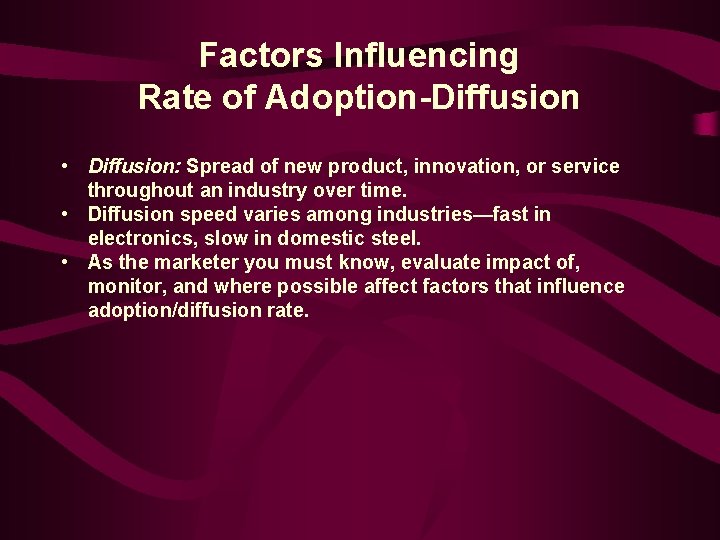 Factors Influencing Rate of Adoption-Diffusion • Diffusion: Spread of new product, innovation, or service