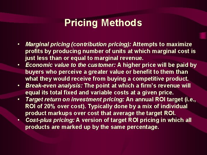 Pricing Methods • Marginal pricing (contribution pricing): Attempts to maximize profits by producing number