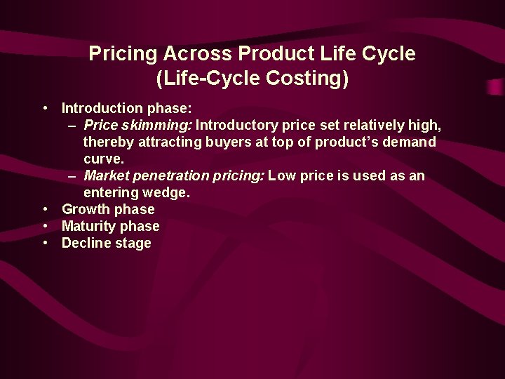 Pricing Across Product Life Cycle (Life-Cycle Costing) • Introduction phase: – Price skimming: Introductory