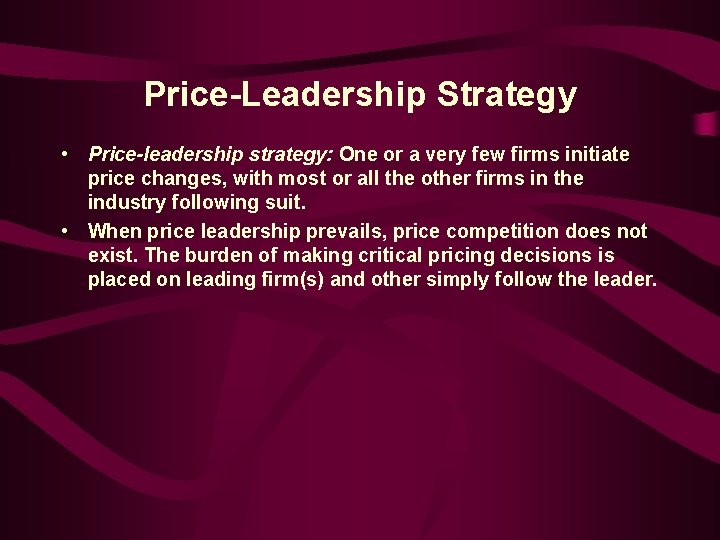 Price-Leadership Strategy • Price-leadership strategy: One or a very few firms initiate price changes,