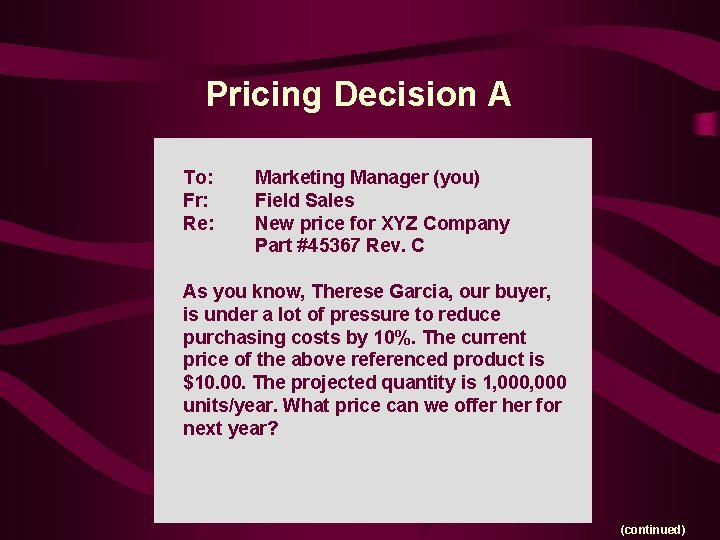 Pricing Decision A To: Fr: Re: Marketing Manager (you) Field Sales New price for