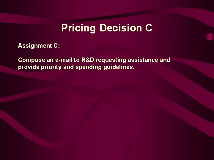 Pricing Decision C Assignment C: Compose an e-mail to R&D requesting assistance and provide