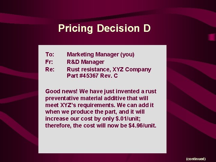 Pricing Decision D To: Fr: Re: Marketing Manager (you) R&D Manager Rust resistance, XYZ