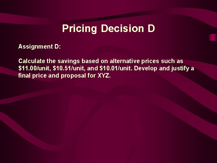 Pricing Decision D Assignment D: Calculate the savings based on alternative prices such as