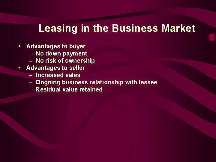 Leasing in the Business Market • Advantages to buyer – No down payment –
