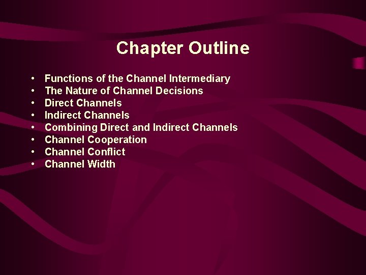 Chapter Outline • • Functions of the Channel Intermediary The Nature of Channel Decisions