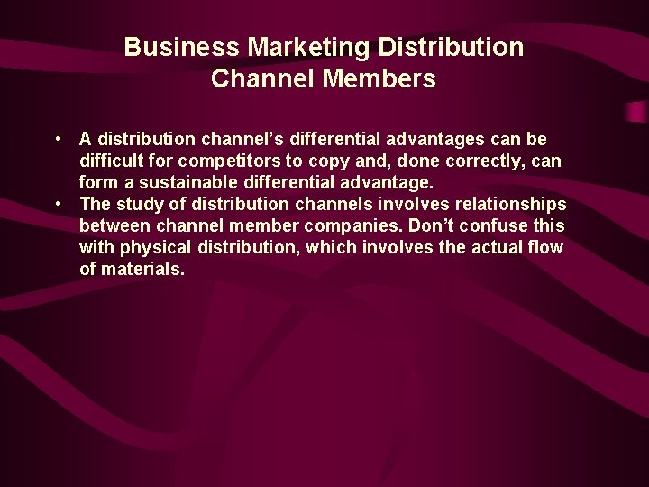Business Marketing Distribution Channel Members • A distribution channel’s differential advantages can be difficult