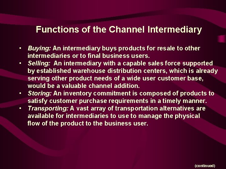 Functions of the Channel Intermediary • Buying: An intermediary buys products for resale to