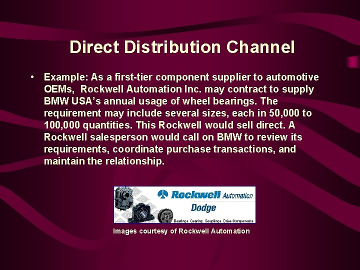 Direct Distribution Channel • Example: As a first-tier component supplier to automotive OEMs, Rockwell