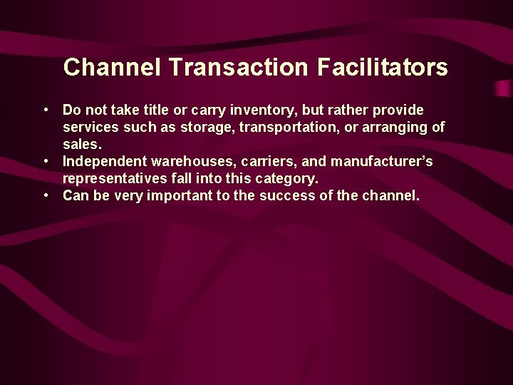 Channel Transaction Facilitators • Do not take title or carry inventory, but rather provide