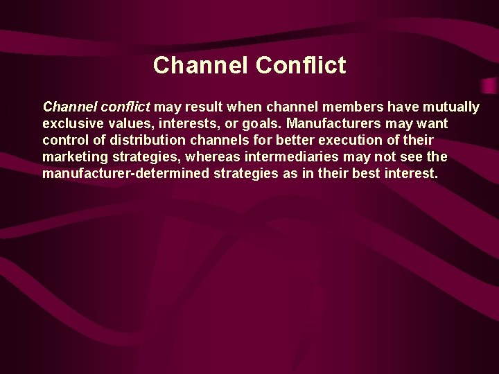 Channel Conflict Channel conflict may result when channel members have mutually exclusive values, interests,