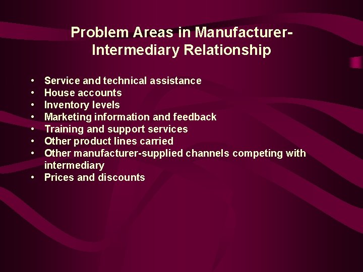 Problem Areas in Manufacturer. Intermediary Relationship • • Service and technical assistance House accounts