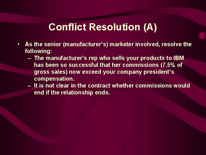 Conflict Resolution (A) • As the senior (manufacturer’s) marketer involved, resolve the following: –