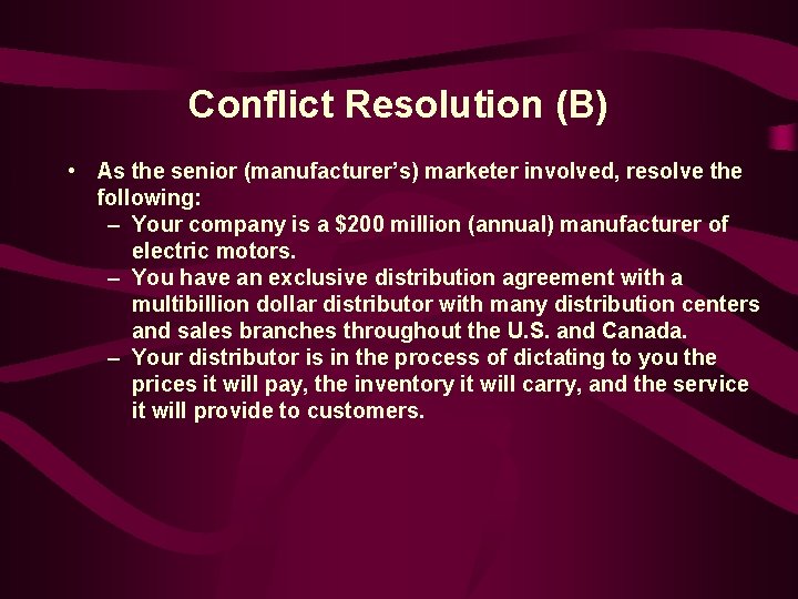 Conflict Resolution (B) • As the senior (manufacturer’s) marketer involved, resolve the following: –