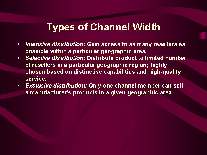 Types of Channel Width • Intensive distribution: Gain access to as many resellers as