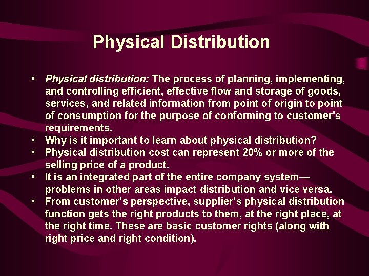 Physical Distribution • Physical distribution: The process of planning, implementing, and controlling efficient, effective