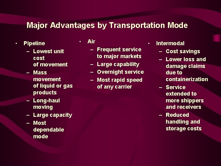 Major Advantages by Transportation Mode • Pipeline – Lowest unit cost of movement –