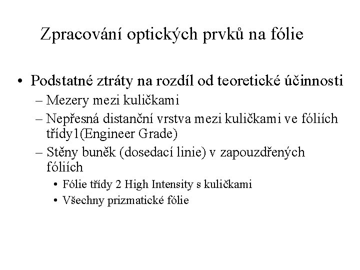 Zpracování optických prvků na fólie • Podstatné ztráty na rozdíl od teoretické účinnosti –