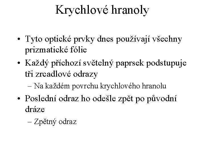 Krychlové hranoly • Tyto optické prvky dnes používají všechny prizmatické fólie • Každý příchozí