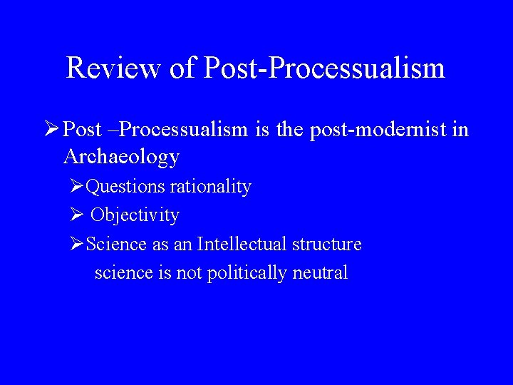 Review of Post-Processualism Ø Post –Processualism is the post-modernist in Archaeology ØQuestions rationality Ø