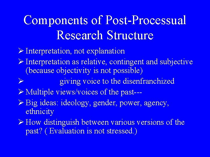 Components of Post-Processual Research Structure Ø Interpretation, not explanation Ø Interpretation as relative, contingent