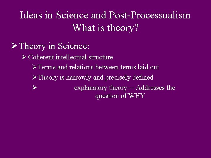 Ideas in Science and Post-Processualism What is theory? Ø Theory in Science: Ø Coherent