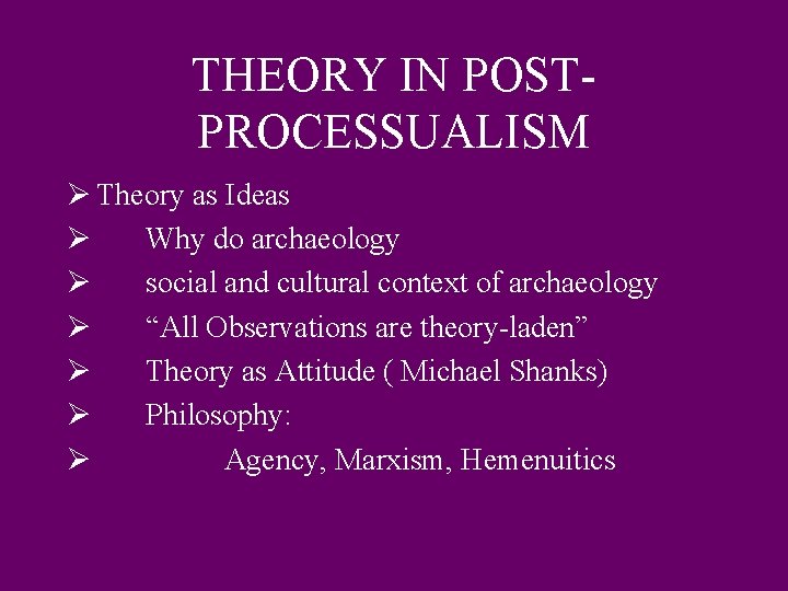 THEORY IN POSTPROCESSUALISM Ø Theory as Ideas Ø Why do archaeology Ø social and