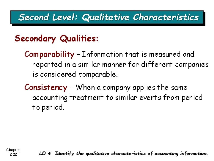 Second Level: Qualitative Characteristics Secondary Qualities: Comparability – Information that is measured and reported