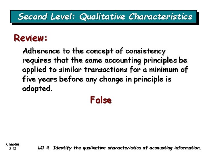 Second Level: Qualitative Characteristics Review: Adherence to the concept of consistency requires that the