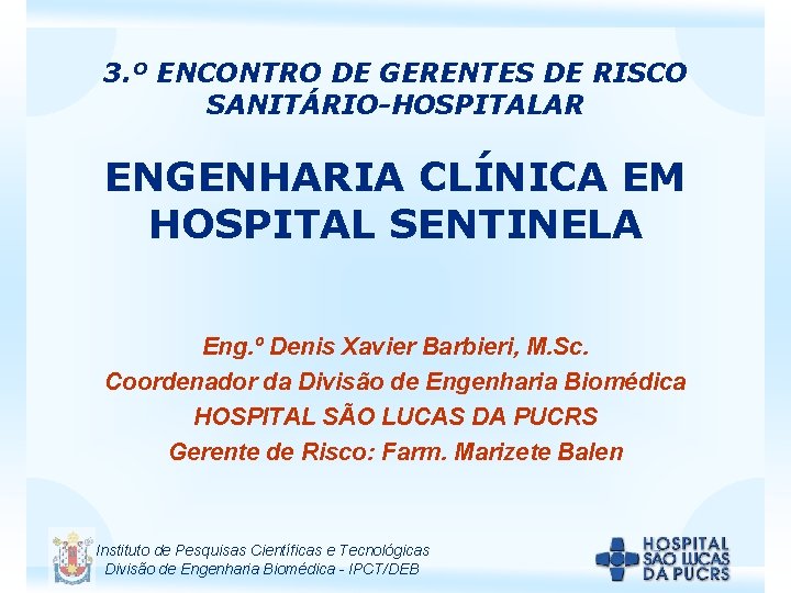 3. º ENCONTRO DE GERENTES DE RISCO SANITÁRIO-HOSPITALAR ENGENHARIA CLÍNICA EM HOSPITAL SENTINELA Eng.