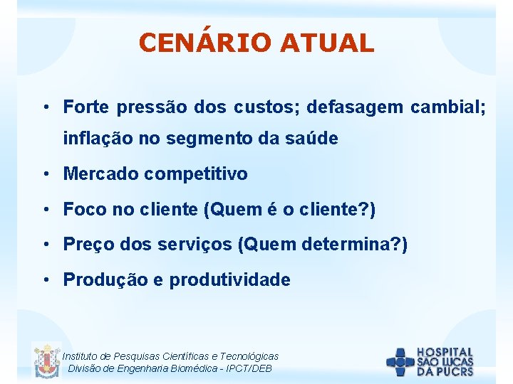 CENÁRIO ATUAL • Forte pressão dos custos; defasagem cambial; inflação no segmento da saúde