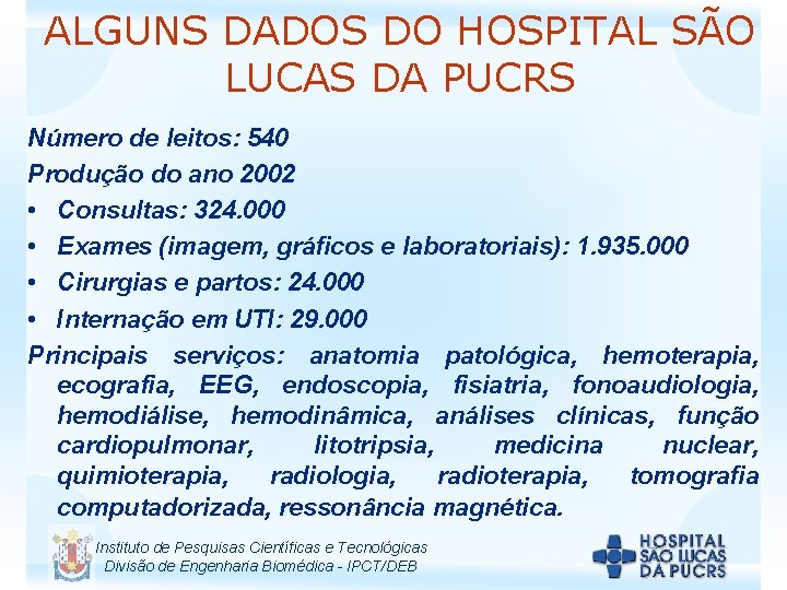 ALGUNS DADOS DO HOSPITAL SÃO LUCAS DA PUCRS Número de leitos: 540 Produção do