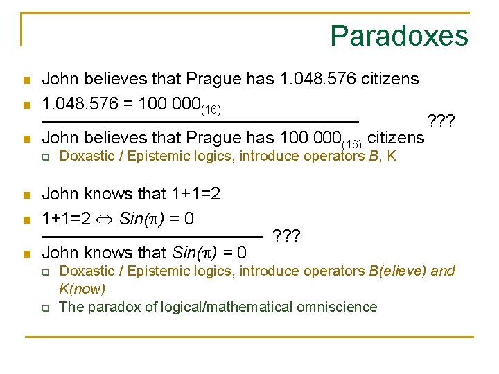 Paradoxes n n n John believes that Prague has 1. 048. 576 citizens 1.