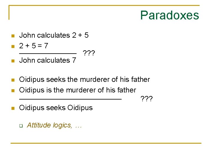 Paradoxes n n n John calculates 2 + 5 2+5=7 ––––––– ? ? ?