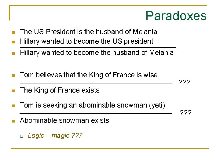 Paradoxes n n n n The US President is the husband of Melania Hillary