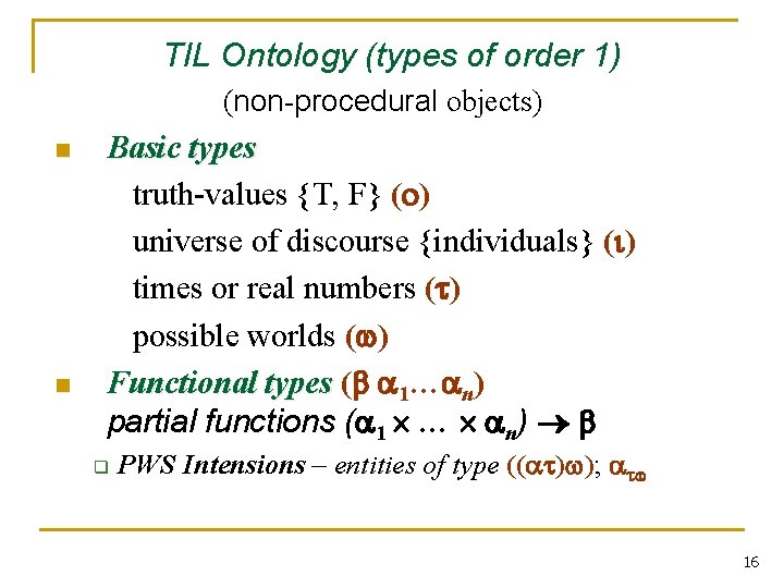 TIL Ontology (types of order 1) (non-procedural objects) n n Basic types truth-values {T,