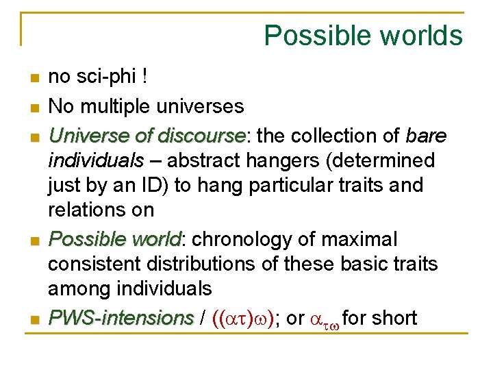 Possible worlds n n no sci-phi ! No multiple universes Universe of discourse: discourse
