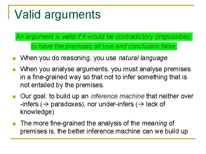 Valid arguments An argument is valid if it would be contradictory (impossible) to have