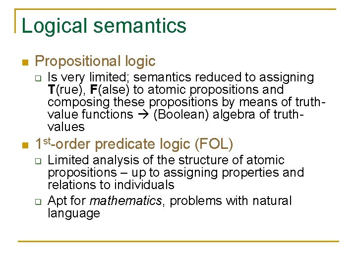 Logical semantics n Propositional logic q n Is very limited; semantics reduced to assigning
