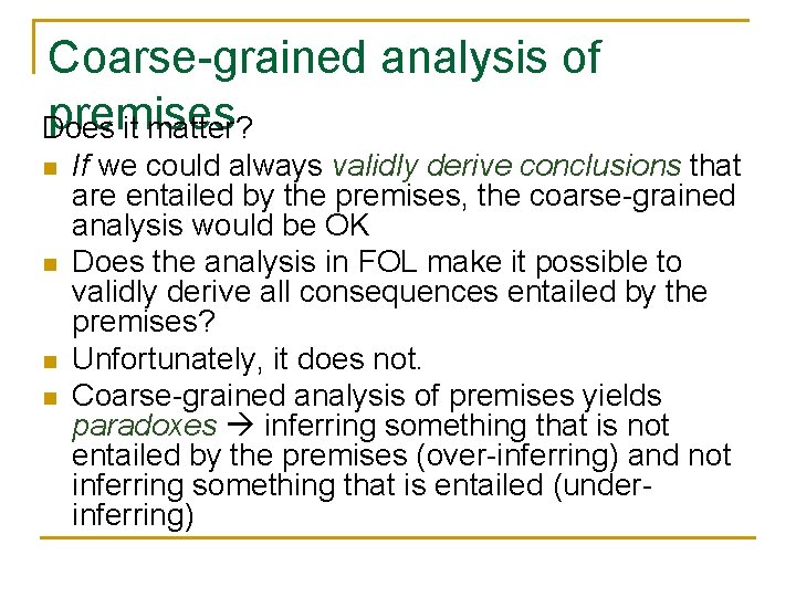 Coarse-grained analysis of premises Does it matter? n n If we could always validly