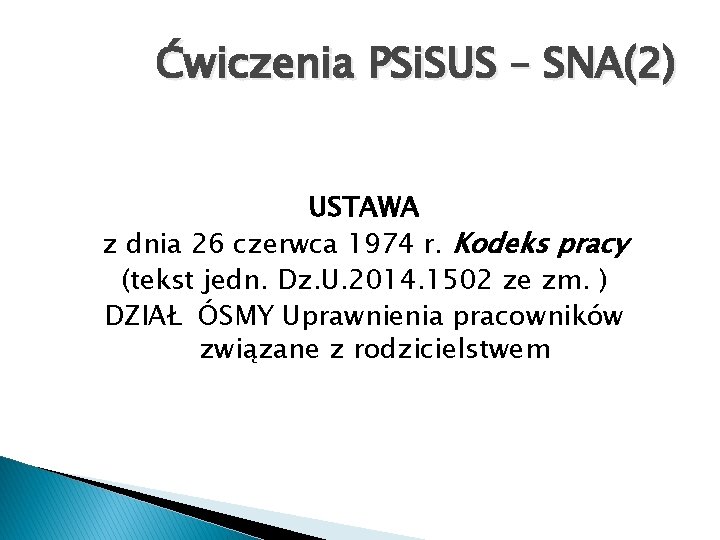 Ćwiczenia PSi. SUS – SNA(2) USTAWA z dnia 26 czerwca 1974 r. Kodeks pracy